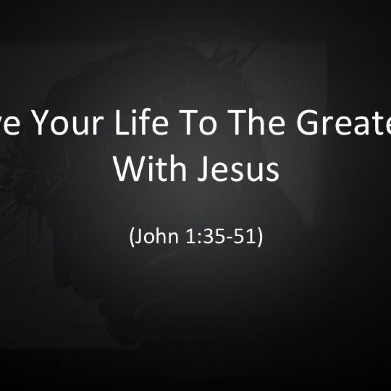 Live Your Life To The Greatest With Jesus