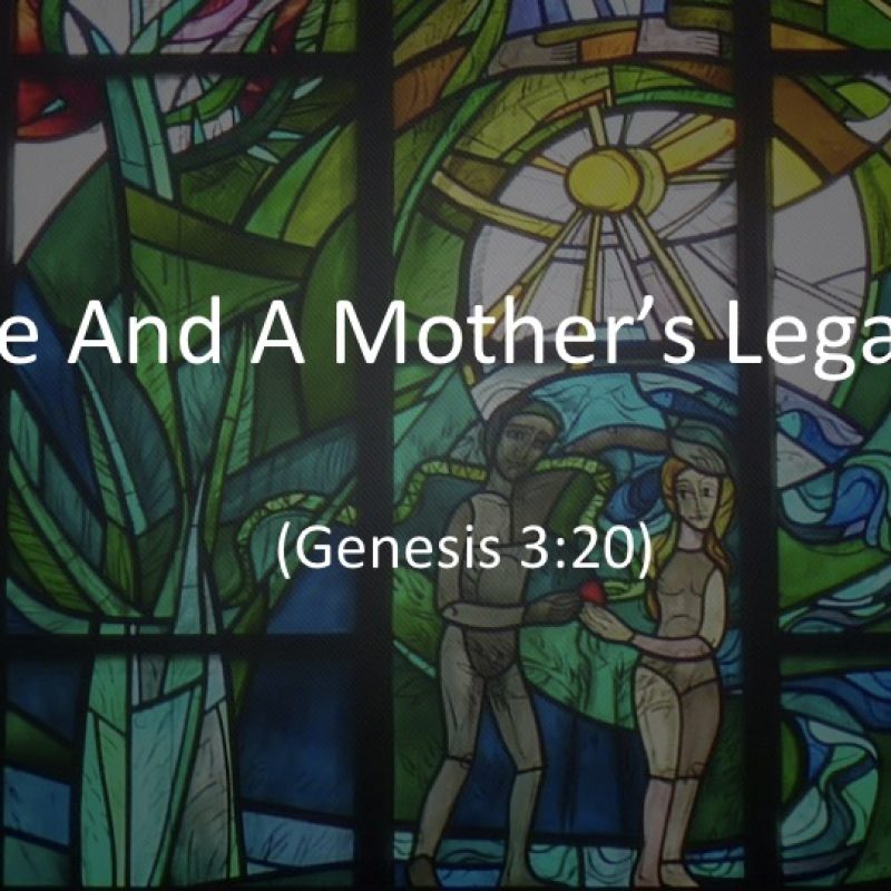 Eve And A Mother’s Legacy (Mother’s Day 2016)