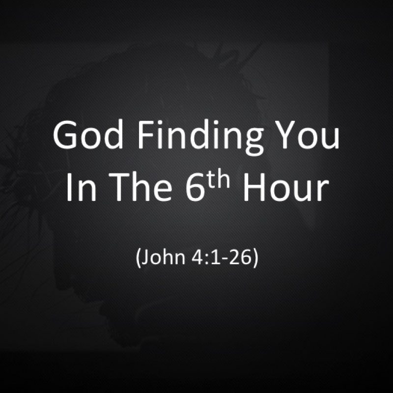 God Finding You In The 6th Hour