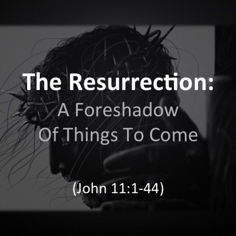 The Resurrection: A Foreshadow Of Things To Come