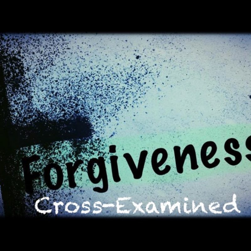 Forgiveness Cross-Examined