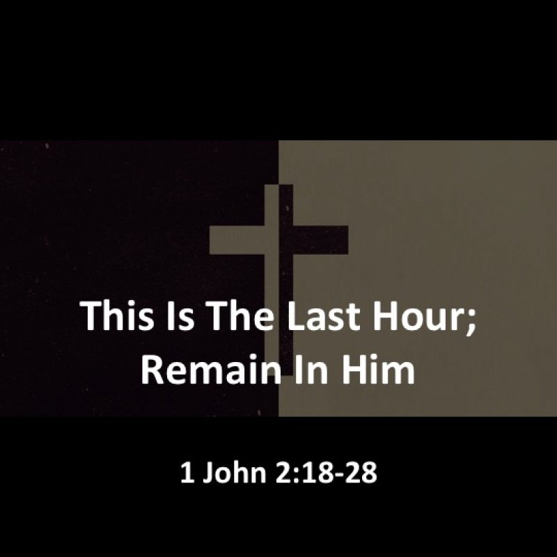 This Is The Last Hour; Remain In Him